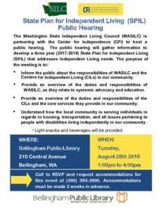 State Plan for Independent Living (SPIL) Public Hearing The Washington State Independent Living Council (WASILC) is partnering with the Center for Independence (CFI) to host a public hearing. The public hearing will gath