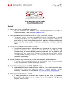 SPOR Networks in Chronic Disease Frequently Asked Questions General 1. Can we have access to the webinar presentation?  Yes, the presentation was distributed to the webinar participants and is available to others upon