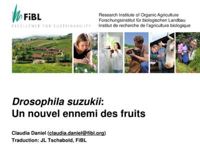 Research Institute of Organic Agriculture Forschungsinstitut für biologischen Landbau Institut de recherche de l’agriculture biologique Drosophila suzukii: Un nouvel ennemi des fruits