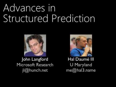 Advances in Structured Prediction John Langford Microsoft Research 