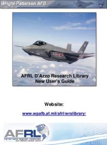 AFRL D’Azzo Research Library New User’s Guide Website: www.wpafb.af.mil/afrl/wrslibrary/