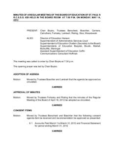 MINUTES OF A REGULAR MEETING OF THE BOARD OF EDUCATION OF ST. PAUL’S R.C.S.S.D. #20 HELD IN THE BOARD ROOM AT 7:00 P.M. ON MONDAY, MAY 14, 2012 PRESENT: Chair Boyko, Trustees Berscheid, Boechler, Carriere, Carruthers, 