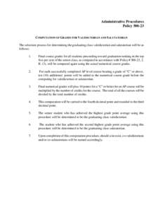 Administrative Procedures Policy[removed]COMPUTATION OF GRADES FOR VALEDICTORIAN AND SALUTATORIAN The selection process for determining the graduating class valedictorian and salutatorian will be as follows: 1.