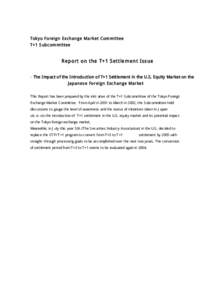 Tokyo Foreign Exchange Market Committee T+1 Subcommittee Report on the T+1 Settlement Issue - The Impact of the Introduction of T+1 Settlement in the U.S. Equity Market on the Japanese Foreign Exchange Market This Report
