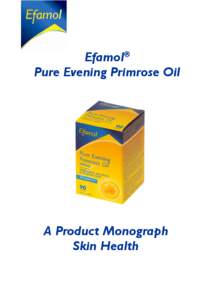 Efamol Pure Evening Primrose Oil ® A Product Monograph Skin Health