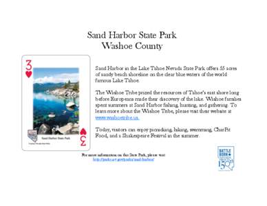 Sand Harbor State Park Washoe County Sand Harbor in the Lake Tahoe Nevada State Park offers 55 acres of sandy beach shoreline on the clear blue waters of the world famous Lake Tahoe. The Washoe Tribe prized the resources