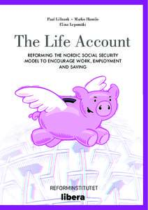 Paul Lillrank Marko Hamilo Elina Lepomäki The Life Account REFORMING THE NORDIC SOCIAL SECURITY MODEL TO ENCOURAGE WORK, EMPLOYMENT