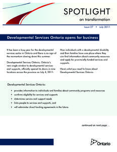 SPOTLIGHT on transformation Issue 27 • July 2011 Developmental Services Ontario opens for business It has been a busy year for the developmental