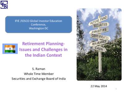 IFIE /IOSCO Global Investor Education Conference, Washington DC Retirement PlanningIssues and Challenges in the Indian Context