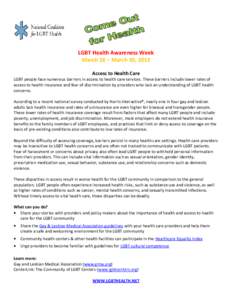 LGBT Health Awareness Week March 26 – March 30, 2012 Access to Health Care LGBT people face numerous barriers in access to health care services. These barriers include lower rates of access to health insurance and fear