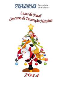REGULAMENTO CAPÍTULO I – DA ORGANIZAÇÃO: Art. 1º – O concurso de Decoração Natalina da Cidade de Catanduva/SP – 2014 será realizado e organizado pela Prefeitura do Município de Catanduva, inscrita no CNPJ 
