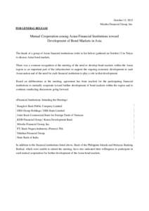 October 15, 2012 Mizuho Financial Group, Inc. FOR GENERAL RELEASE Mutual Cooperation among Asian Financial Institutions toward Development of Bond Markets in Asia