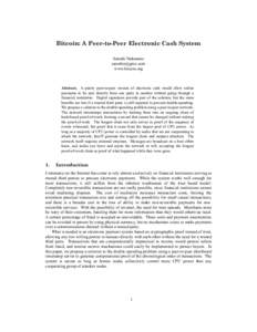 Bitcoin: A Peer-to-Peer Electronic Cash System Satoshi Nakamoto [removed] www.bitcoin.org  Abstract. A purely peer-to-peer version of electronic cash would allow online