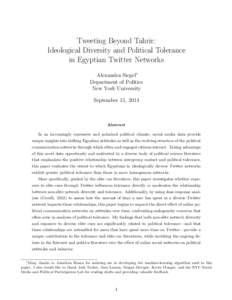 Tweeting Beyond Tahrir: Ideological Diversity and Political Tolerance in Egyptian Twitter Networks Alexandra Siegel⇤ Department of Politics New York University