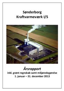 Sønderborg Kraftvarmeværk I/S Årsrapport inkl. grønt regnskab samt miljøredegørelse 1. januar – 31. december 2013