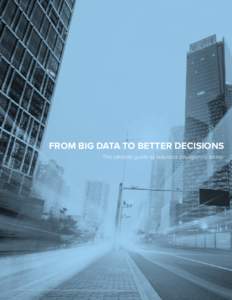 FROM BIG DATA TO BETTER DECISIONS The ultimate guide to business intelligence today. Introduction: What You’re Going to Learn.........................................................3 Ch. 1: A Flood of Data, and How B