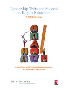 Leadership Traits and Success in Higher Education A Witt/Kieffer Study How College and University Leaders Compare with Corporate Executives