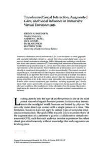 Bailenson et al. / AUGMENTED GAZE AND SOCIAL INFLUENCE 511  Transformed Social Interaction, Augmented Gaze, and Social Inﬂuence in Immersive Virtual Environments JEREMY N. BAILENSON