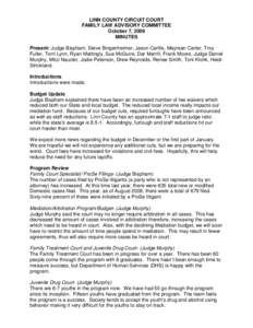 LINN COUNTY CIRCUIT COURT FAMILY LAW ADVISORY COMMITTEE October 7, 2009 MINUTES Present: Judge Bispham, Steve Bingenheimer, Jason Carlile, Mayrean Carter, Troy Fuller, Torri Lynn, Ryan Mattingly, Sue McGuire, Dar Merrill