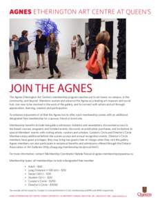 JOIN THE AGNES The Agnes Etherington Art Centre’s membership program reaches out to art lovers on campus, in the community, and beyond. Members sustain and advance the Agnes as a leading art museum and social hub. Join