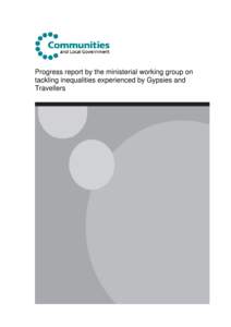 Progress report by the ministerial working group on tackling inequalities experienced by Gypsies and Travellers Progress report by the ministerial working group on tackling inequalities experienced by