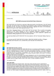 12 MarchGDF SUEZ announces Central North Sea oil discovery GDF SUEZ E&P UK Ltd and its co-venturers today announced a new discovery in the UK Central North Sea. Thewell on the Dalziel structure flowed at 