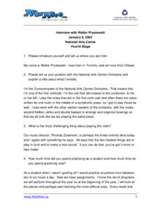 Interview with Walter Prystawski January 9, 2002 National Arts Centre Fourth Stage 1. Please introduce yourself and tell us where you are from. My name is Walter Prystawski. I was born in Toronto, and am now from Ottawa.