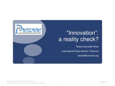 “Innovation”: a reality check? Teresa Leonardo Alves International Policy Advisor, Prescrire [removed]