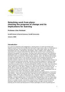 Detaching work from place: charting the progress of change and its implications for learning Professor Alan Felstead Cardiff School of Social Sciences, Cardiff University January 2009