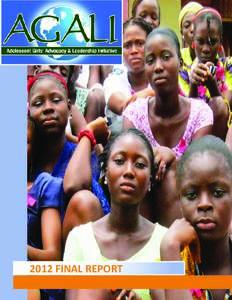 2012 FINAL REPORT  The Adolescent Girls’ Advocacy & Leadership Initiative improves adolescent girls’ health, education, and livelihoods in Africa and Latin America. AGALI empowers