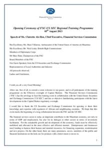 Opening Ceremony of FSC-US SEC Regional Training Programme 05th August 2013 Speech of Ms. Clairette Ah-Hen, Chief Executive, Financial Services Commission Her Excellency Ms. Shari Villarosa, Ambassador of the United Stat