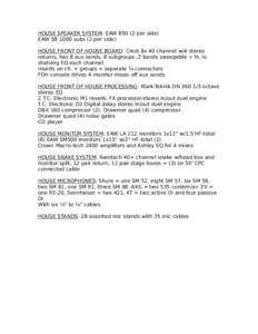 HOUSE SPEAKER SYSTEM: EAW[removed]per side) EAW SB 1000 subs (2 per side) HOUSE FRONT OF HOUSE BOARD: Crest 8x 40 channel w/4 stereo returns, has 8 aux sends, 8 subgroups ,2 bands sweepable + hi, lo shelving EQ each chann