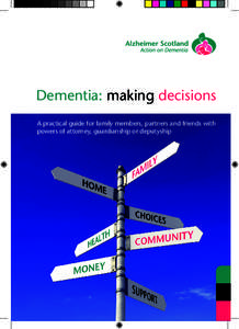 Dementia: making decisions A practical guide for family members, partners and friends with powers of attorney, guardianship or deputyship The Nuffield Foundation is an endowed charitable trust that aims to improve socia