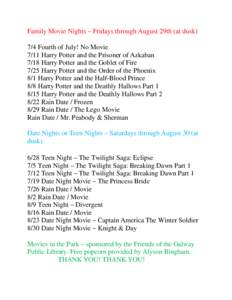 Family Movie Nights – Fridays through August 29th (at dusk) 7/4 Fourth of July! No Movie 7/11 Harry Potter and the Prisoner of Azkaban 7/18 Harry Potter and the Goblet of Fire 7/25 Harry Potter and the Order of the Pho