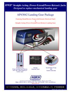 HWH® Straight-Acting (Power-Extend/Power-Retract) Jacks Designed to replace mechanical landing gear AP43042 Landing Gear Package Featuring Hand/Electric Pump with Remote Electrical Panel &