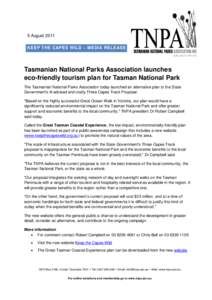 5 August 2011 KEEP THE CAPES WILD – MEDIA RELEASE Tasmanian National Parks Association launches eco-friendly tourism plan for Tasman National Park The Tasmanian National Parks Association today launched an alternative 