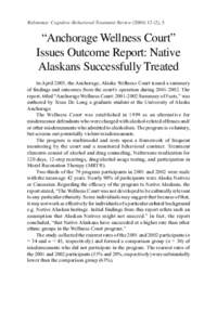 Reference: Cognitive-Behavioral Treatment Review[removed]), 5.  “Anchorage Wellness Court” Issues Outcome Report: Native Alaskans Successfully Treated In April 2003, the Anchorage, Alaska Wellness Court issued a 