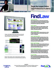 Target the Largest Online Legal Professional Audience FindLaw Advertising: Utilize FindLaw’s network of leading edge ad placements such as leaderboards, skyscrapers, text placements, newsletter sponsorships, search key