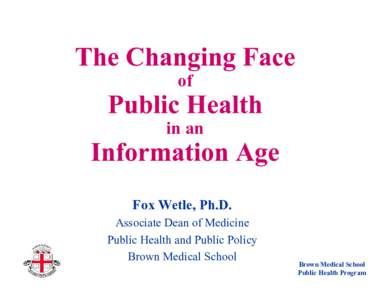 of in an Fox Wetle, Ph.D. Associate Dean of Medicine Public Health and Public Policy
