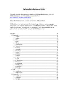 AphasiaBank	
  Database	
  Guide	
   	
   	
   This	
  guide	
  provides	
  documentation	
  regarding	
  the	
  AphasiaBank	
  corpora	
  from	
  the	
   TalkBank	
  database.	
  All	
  of	
  these	
 
