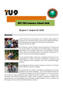 BIT-TU9 Summer SchoolAugust 2 –August 29, 2015) Overview   Das BIT‐TU9 Summer School Programm ist ein 4 Wochen langes Angebot für  alle Sprach‐Levels und bietet auf dem schönen Campus 