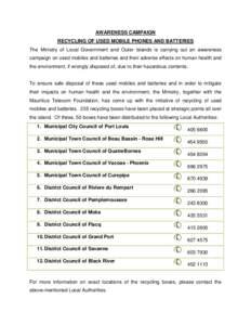 AWARENESS CAMPAIGN RECYCLING OF USED MOBILE PHONES AND BATTERIES The Ministry of Local Government and Outer Islands is carrying out an awareness campaign on used mobiles and batteries and their adverse effects on human h