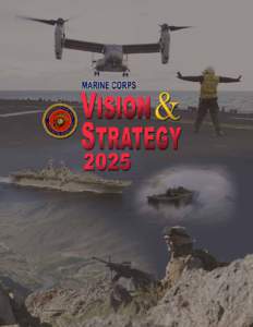 Marine Corps Vision and Strategy 2025 Table of Contents Foreword . . . . . . . . . . . . . . . . . . . . . . . . . . . . . . . . . . . . . . . . . . . . . . . .2 Purpose . . . . . . . . . . . . . . . . . . . . . . . . 