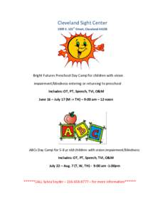 Cleveland Sight Center 1909 E. 101st Street, Cleveland[removed]Bright Futures Preschool Day Camp for children with vision impairment/blindness entering or returning to preschool Includes: OT, PT, Speech, TVI, O&M
