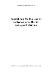 TRAINING COURSE SERIES No. 20  Guidelines for the use of isotopes of sulfur in soil–plant studies