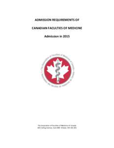 ADMISSION REQUIREMENTS OF CANADIAN FACULTIES OF MEDICINE Admission in 2015 The Association of Faculties of Medicine of Canada 265 Carling Avenue, Suite 800 Ottawa ON K1S 2E1