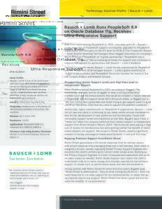 Technology Solution Profile | Bausch + Lomb  Bausch + Lomb Runs PeopleSoft 8.9 on Oracle Database 11g, Receives Ultra-Responsive Support After first implementing PeopleSoft in 1998 — pre-web, pre-Y2K — Bausch +