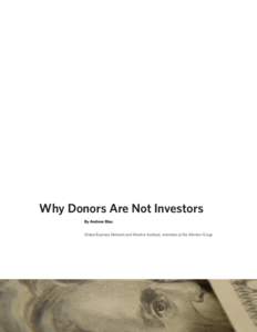 Why Donors Are Not Investors By Andrew Blau Global Business Network and Monitor Institute, members of the Monitor Group People, institutions, and even whole fields operate according to various models or assumptions abou