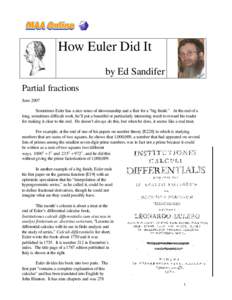 How Euler Did It by Ed Sandifer Partial fractions June 2007 Sometimes Euler has a nice sense of showmanship and a flair for a “big finish.” At the end of a long, sometimes difficult work, he’ll put a beautiful or p
