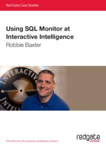 Red Gate Case Studies  Using SQL Monitor at Interactive Intelligence Robbie Baxter